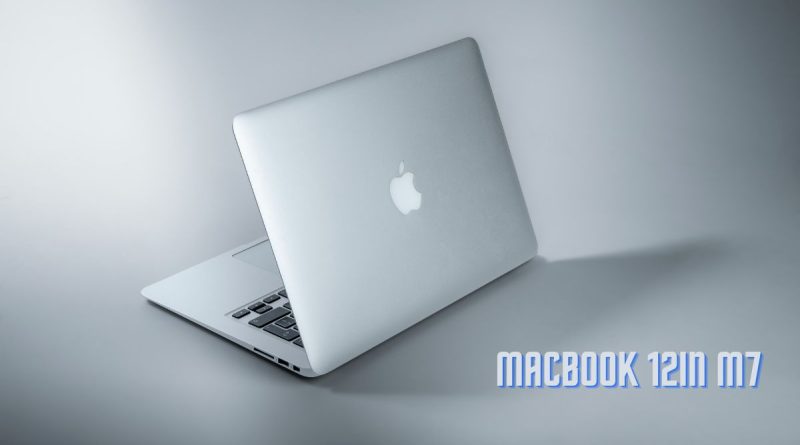 MacBook 12in m7: A Perfect Laptop For Offices and Work (Guide and Personal Review)